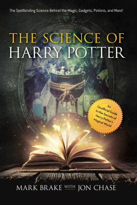 The Science of Harry Potter: Spellbinding Behind the Magic, Gadgets, Potions, and More! Paperback F1733